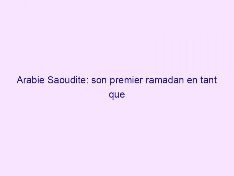 Arabie Saoudite: son premier ramadan en tant que nouveau chrétien