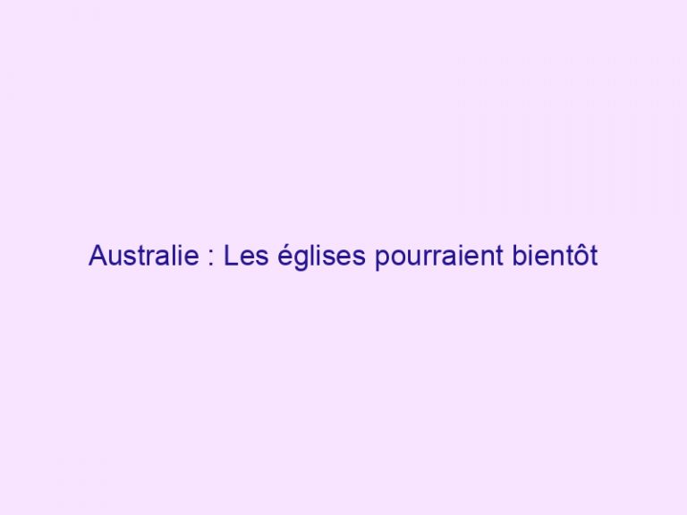 Australie : Les églises pourraient bientôt être obligées de célébrer des mariages homosexuels