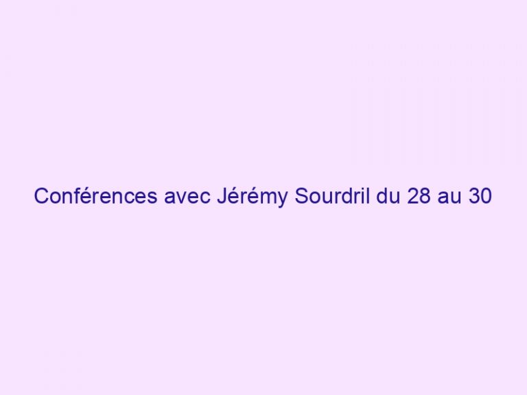 Conférences avec Jérémy Sourdril du 28 au 30 juin 2018 à Lorient (56)