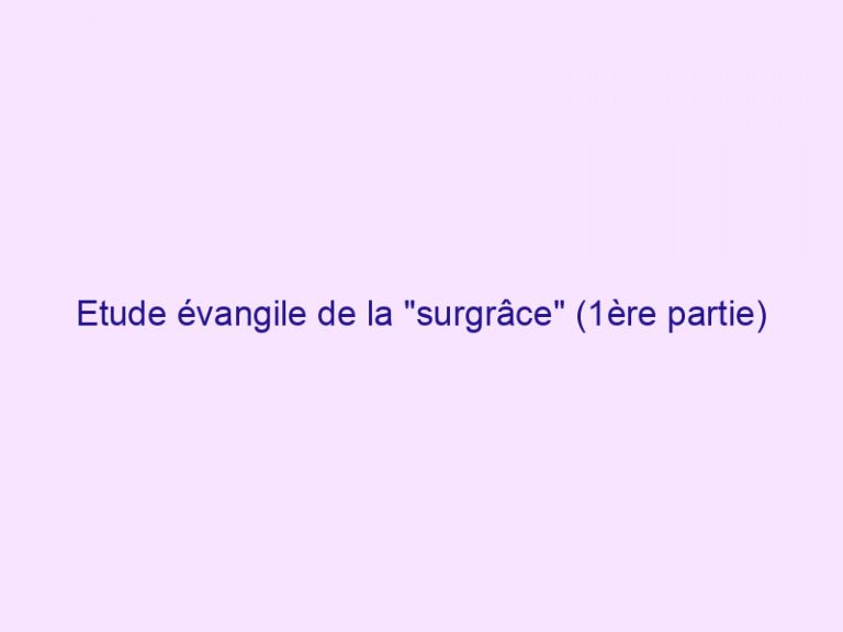 Etude évangile de la « surgrâce » (1ère partie)