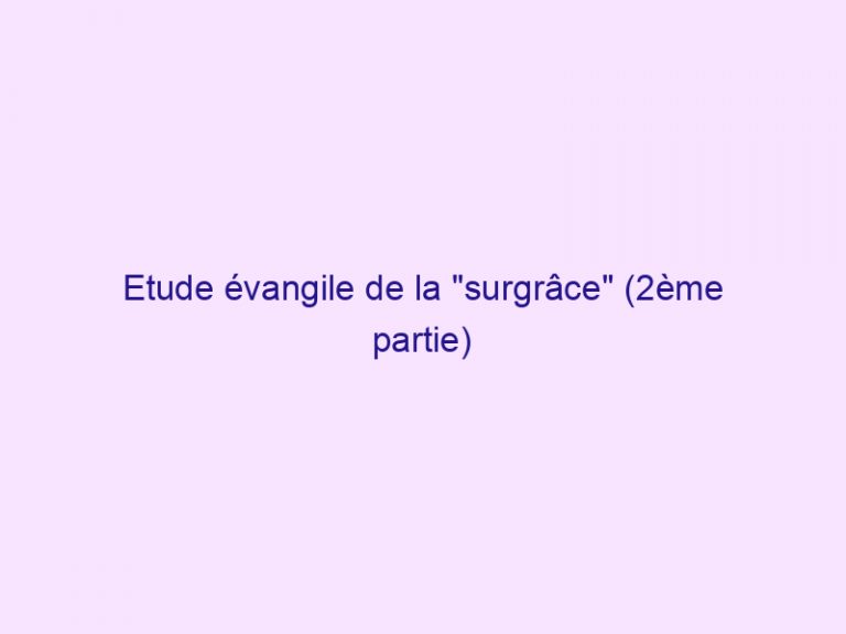 Etude évangile de la « surgrâce » (2ème partie)