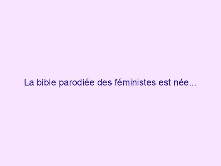 La bible parodiée des féministes est née…