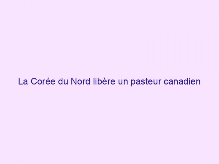 La Corée du Nord libère un pasteur canadien emprisonné depuis près de deux ans