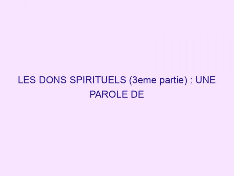 LES DONS SPIRITUELS (3eme partie) : UNE PAROLE DE SAGESSE
