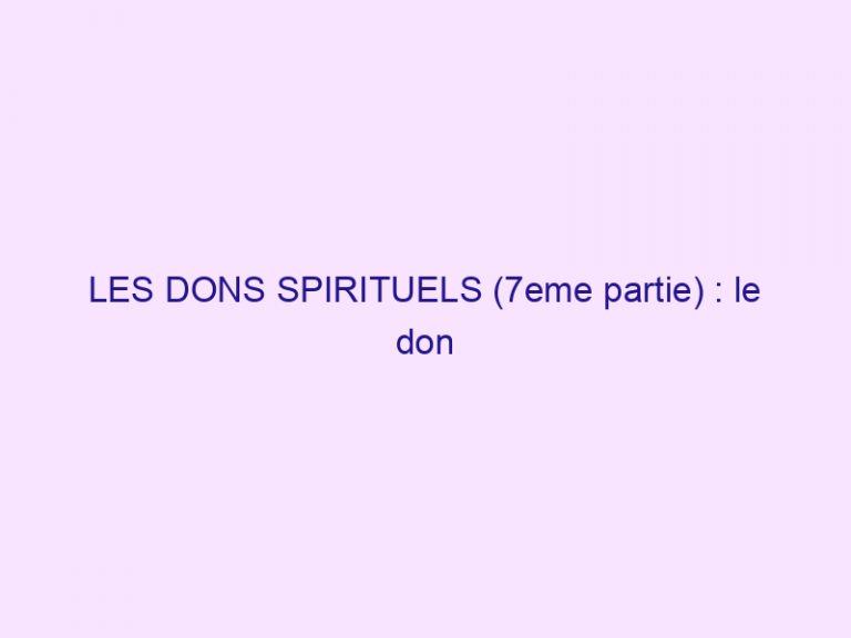 LES DONS SPIRITUELS (7eme partie) : le don d’opérer des miracles