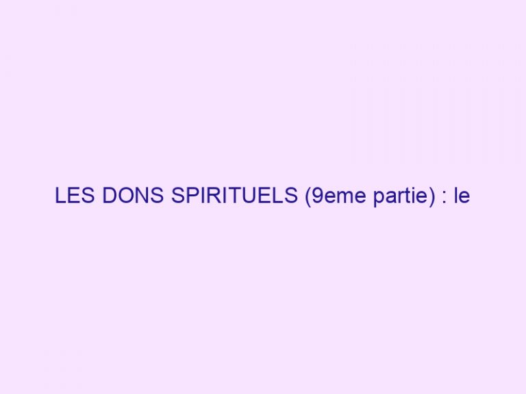 LES DONS SPIRITUELS (9eme partie) : le discernement des esprits