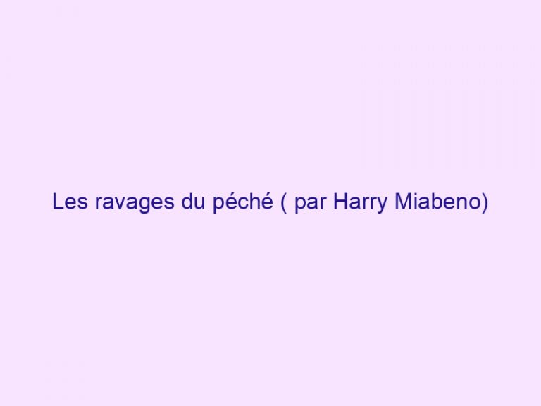 Les ravages du péché ( par Harry Miabeno)